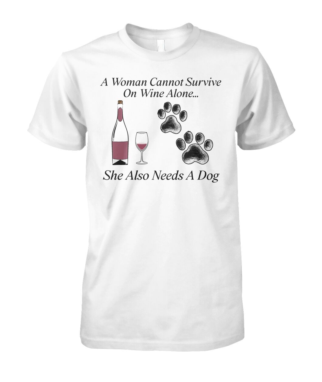 Woman Can't Live On Wine Alone She Also Needs A Dog Shirt (Black Text)