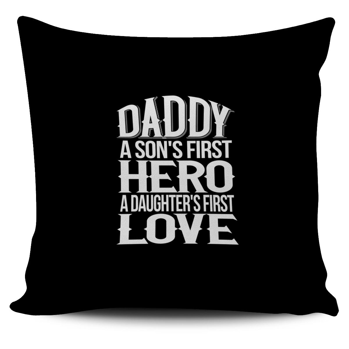 Daddy Is Son's Hero And Daughter's First Love Pillow Cover